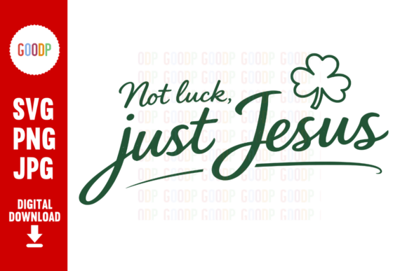 Not Luck Just Jesus St. Patrick’s Day PNG: A Faithful Design for Creative Projects
